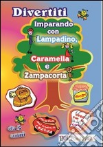 Divertiti imparando con Lampadino, Caramella e Zampcorta. Ediz. illustrata libro