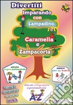 Divertiti imparando con Lampadino, Caramella e Zampacorta. Giochi didattici anche per DSA libro