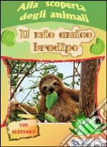 Alla scoperta degli animali. Il mio amico bradipo libro