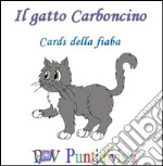 Il gatto Carboncino. Cards della fiabe. Ediz. illustrata libro