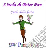 L'isola di Peter Pan. Cards della fiaba. Ediz. illustrata libro