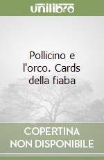 Pollicino e l'orco. Cards della fiaba libro