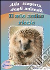 Alla scoperta degli animali. Il mio amico riccio libro