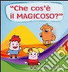 Lampadino e Caramella nel MagiRegno degli Zampa. Che cos'è il magicoso? libro