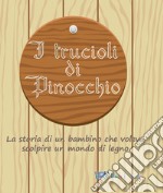 I trucioli di Pinocchio. La storia di un bambino che voleva scolpire un mondo di legno. Ediz. in braille libro