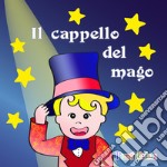 Il cappello del mago. Ediz. illustrata libro