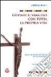 Gridare il Vangelo con tutta la propria vita. Omelie domenicali e festive. Anno liturgico A libro di Paoli Arturo Biggio D. (cur.)