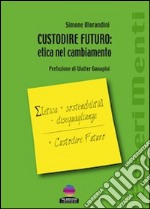 Custodire futuro. Etica nel cambiamento libro