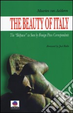 The beauty of Italy. The «Belpaese» as seen by foreign press correspondents libro