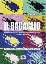 Il bagaglio. Migranti minori non accompagnati: il fenomeno in Italia, i numeri e le storie libro