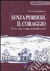 Senza perdere il coraggio. Tunisi, viaggio in una società che cambia libro di Guidantoni Ilaria