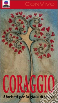 Coraggio. Aforismi per la gioia di vivere