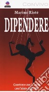 Dipendere. Convivere con la cecità e con l'aiuto degli altri. Ediz. a caratteri grandi libro