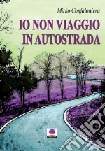 Io non viaggio in autostrada libro