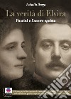 La verità di Elvira. Puccini e l'amore egoista. Ediz. ampliata libro di Brega Isabella