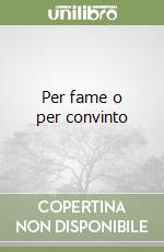 Per fame o per convinto libro