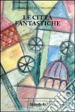 Le città fantastiche libro