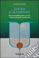 Vitto e alloggio. Una storia politicamente scorretta vietata ai minori di ventotto anni libro