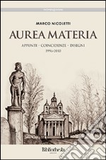 Aurea materia. Appunti, coincidenze, disegni 1996-2010 libro