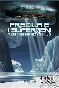 Priscilla e i supergeni. Al cospetto dell'occhio di luce libro