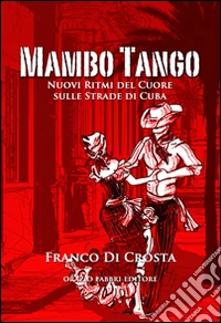 Mambo tango. Nuovi ritmi del cuore sulle strade di Cuba libro
