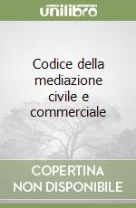 Codice della mediazione civile e commerciale