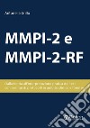 MMPI-2 e MMPI-2-RF. Dalla teoria all'interpretazione pratica del test, con esempi di protocolli in ambito clinico e forense libro