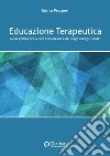 Educazione terapeutica. Guida pratica per la cura dell'obesità e del binge eating disorder libro