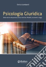 Psicologia giuridica. Dalla teoria alla pratica clinico-forense. Modelli, strumenti e leggi libro