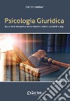 Psicologia giuridica. Dalla teoria alla pratica clinico-forense. Modelli, strumenti e leggi libro di Lombardi Enrico