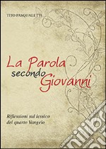 La parola secondo Giovanni. Riflessioni sul lessico del quarto vangelo