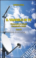 Il Vangelo in TV. Commento ai vangeli domenicali e festivi. Anno B libro