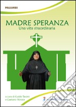 Madre Speranza. Una vita straordinaria libro