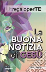 La buona notizia di Gesù. Raccontato da Marco missionario con Paolo e Pietro