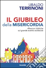 Il giubileo della misericordia. Riflessioni biblliche sul grande evento ecclesiale libro