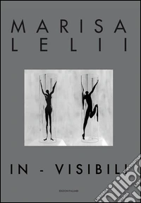 Marisa Lelli. In - visibili. Ediz. illustrata libro