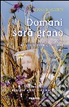 Domani sarà grano. Laboratorio di spiritualità gorettiana libro