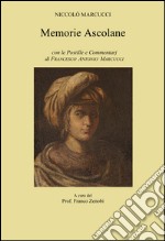 Memorie ascolane. Con le postille e commentarj di Francesco Antonio Marcucci