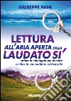 Lettura all'aria aperta della Laudato sì prima in montagna poi al mare e infine in una periferia esistenziale libro di Pani Giuseppe