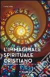 L'immaginale spirituale cristiano. Nunc videmus per speculum et in aenigmate libro