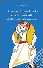 Il Giubileo straordinario della misericordia nella diocesi di Sulmona -Valva libro