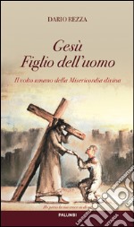 Il volto umano della Misericordia divina. Gesù Figlio dell'uomo libro