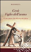 Il volto umano della Misericordia divina. Gesù Figlio dell'uomo libro