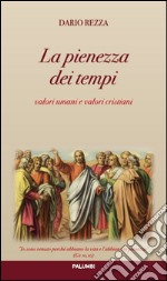 La pienezza dei tempi. Valori umani e valori cristiani libro