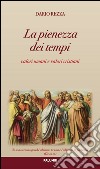 La pienezza dei tempi. Valori umani e valori cristiani libro