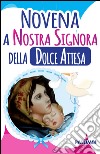 Novena a nostra signora della dolce attesa libro