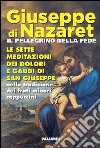 Giuseppe di Nazaret il pellegrino nella fede. Le sette meditazioni dei dolori e gaudi di san Giuseppe nella tradizione dei frati minori cappuccini libro