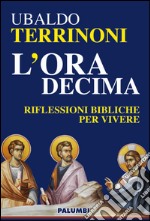 L'ora decima. Riflessioni bibliche per vivere libro