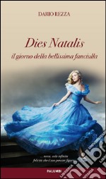 Dies Natalis. Il giorno della bellissima fanciulla libro