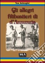 Gli allegri filibustieri di D'Annunzio libro